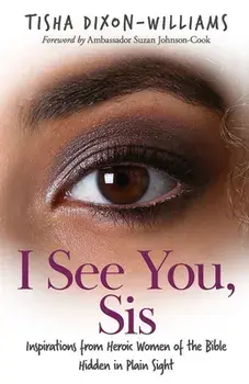 I See You, Sis: Inspirations from Heroic Women of the Bible Hidden in Plain Sight, Paperback/Tisha Dixon-Williams