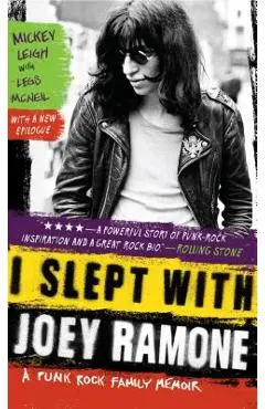 I Slept with Joey Ramone: A Punk Rock Family Memoir - Mickey Leigh