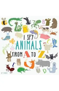 I Spy Animals From A To Z: Can You Spot The Animal For Each Letter Of The Alphabet? - Vit Hansen