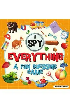 I Spy Everything: A Fun Guessing Game for Kids, Great Learning Activity Book, I Spy Book for Kids - Amelia Sealey