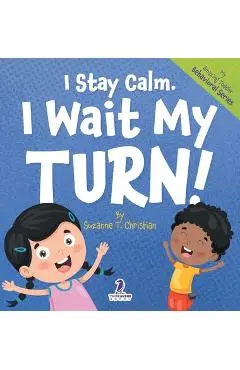 I Stay Calm. I Wait My Turn!: An Affirmation-Themed Book About Waiting For Toddlers (Ages 2-4) - Suzanne T. Christian