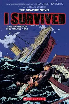 I Survived the Sinking of the Titanic, 1912 (I Survived Graphic Novel #1): A Graphix Book, Volume 1, Paperback/Lauren Tarshis