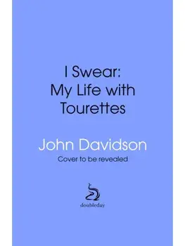 I Swear. My Life with Tourette’s, Hardback/John Davidson