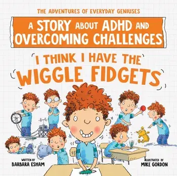 I Think I Have the Wiggle Fidgets. A Story about ADHD and Overcoming Challenges, Paperback/Barbara Esham