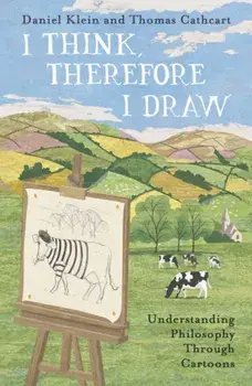 I Think, Therefore I Draw. Understanding Philosophy Through Cartoons, Paperback/Thomas Cathcart