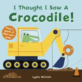 I Thought I Saw a Crocodile!, Board book/***