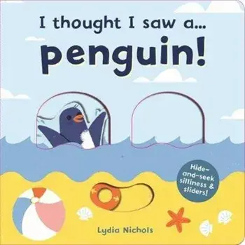 I thought I saw a... Penguin!, Board book/Ruth Symons