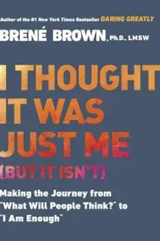 I Thought It Was Just Me (But It Isn't): Telling the Truth about Perfectionism, Inadequacy, and Power, Paperback/Brenae Brown