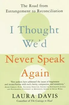 I Thought We'd Never Speak Again: The Road from Estrangement to Reconciliation, Paperback/Laura Davis