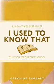 I Used to Know That. Stuff You Forgot From School, Paperback/Caroline Taggart