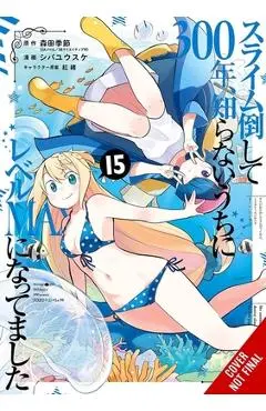 I've Been Killing Slimes for 300 Years and Maxed Out My Level, Vol. 15 (Manga) - Kisetsu Morita