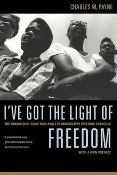 I've Got the Light of Freedom: The Organizing Tradition and the Mississippi Freedom Struggle, Paperback/Charles M. Payne