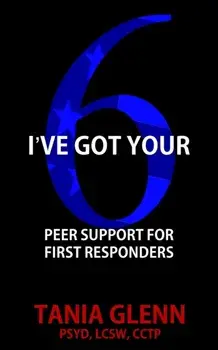 I've Got Your Six: Peer Support for First Responders, Paperback/Tania Glenn