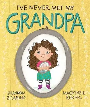 I've Never Met My Grandpa, Hardback/Shannon Zigmund