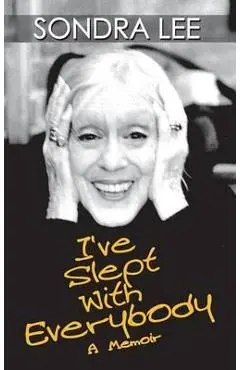 I've Slept with Everybody: A Memoir - Sondra Lee