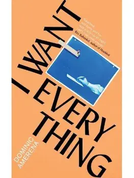 I Want Everything, Paperback/Dominic Amerena