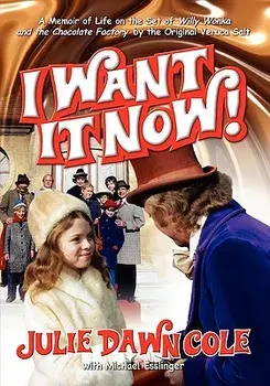 I Want It Now! a Memoir of Life on the Set of Willy Wonka and the Chocolate Factory, Paperback/Julie Dawn Cole
