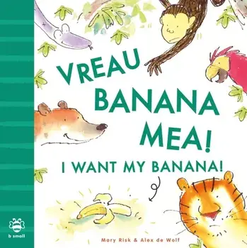 I Want My Banana! Romanian-English. Bilingual Edition, Bilingual ed, Paperback/Mary Risk