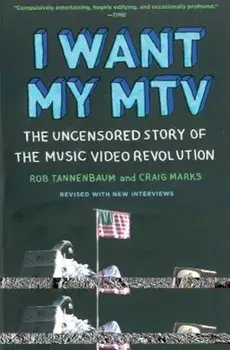 I Want My MTV: The Uncensored Story of the Music Video Revolution, Paperback/Rob Tannenbaum
