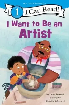 I Want to Be an Artist. A My Community I Can Read, Paperback/Laura Driscoll