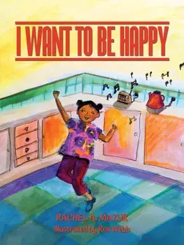 I Want to be Happy, Paperback/Rachel A Mazur