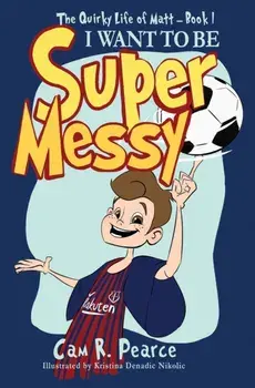 I Want to Be Super Messy, Paperback/Cam R. Pearce