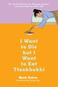 I Want to Die But I Want to Eat Tteokbokki: A Memoir, Hardcover/Baek Sehee