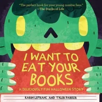 I Want to Eat Your Books. A Deliciously Fun Halloween Story, Paperback/Tyler Parker