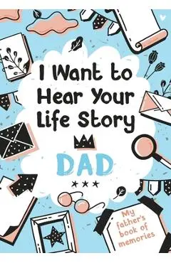 I Want to Hear Your Life Story Dad: My father's book of memories. - Melia Edition