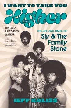 I Want to Take You Higher. The Life and Times of Sly and the Family Stone, Paperback/Jeff Kaliss