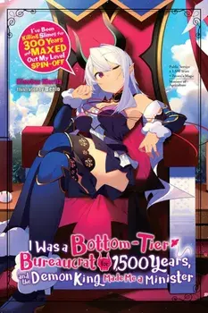 I Was a Bottom-Tier Bureaucrat for 1,500 Years, and the Demon King Made Me a Minister (Light Novel), Paperback/Kisetsu Morita