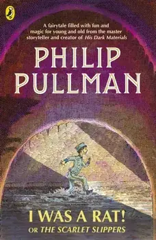 I Was a Rat! Or, The Scarlet Slippers, Paperback/Philip Pullman