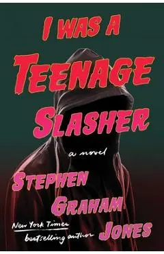 I Was a Teenage Slasher - Stephen Graham Jones