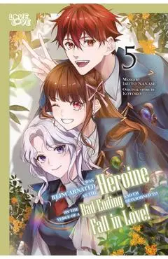 I Was Reincarnated as the Heroine on the Verge of a Bad Ending, and I'm Determined to Fall in Love!, Volume 5 - Ikuto Nanase