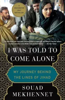 I Was Told to Come Alone: My Journey Behind the Lines of Jihad, Paperback/Souad Mekhennet