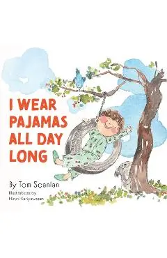 I Wear Pajamas All Day Long - Tom Scanlan