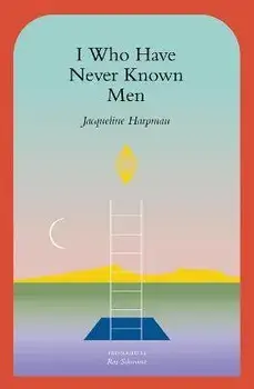 I Who Have Never Known Men, Paperback/Jacqueline Harpman