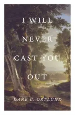 I Will Never Cast You Out (25-Pack) - Dane C. Ortlund