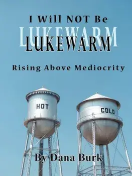 I Will Not Be Lukewarm, Paperback/Dana Burk