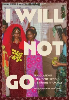 I Will Not Go. Translations, Transformations, and Chutney Fractals, Paperback/***