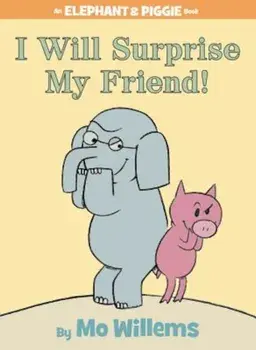 I Will Surprise My Friend! (an Elephant and Piggie Book), Hardcover/Mo Willems