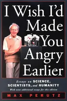 I Wish I'd Made You Angry Earlier: Essays on Science, Scientists, and Humanity: Essays on Science, Scientists, and Humanity, Paperback/M. F. Perutz