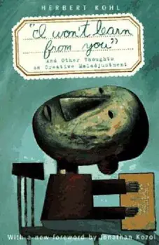 'I Won't Learn from You': And Other Thoughts on Creative Maladjustment, Paperback/Herbert R. Kohl
