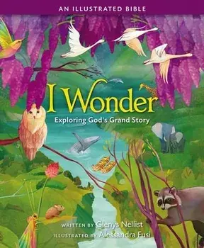 I Wonder: Exploring God's Grand Story: An Illustrated Bible, Hardcover/Glenys Nellist
