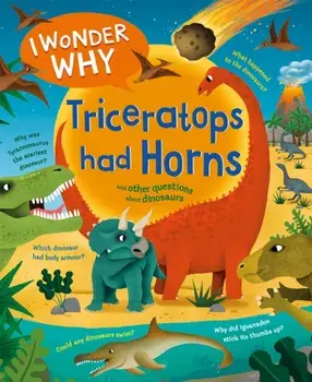 I Wonder Why Triceratops Had Horns. and other questions about dinosaurs, Paperback/Rod Theodorou