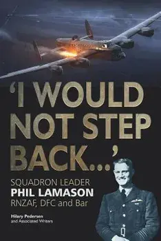 i Would Not Step Back...": Squadron Leader Phil Lamason Rnzaf, Dfc and Bar, Paperback/Phil Lamason