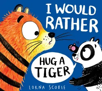 I Would Rather Hug A Tiger (PB), Paperback/Lorna Scobie