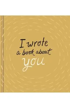 I Wrote a Book about You: Gold Edition: A Personalized Fill-In-The-Blanks Gift Book for Friends, Family, or Partners - M. H. Clark
