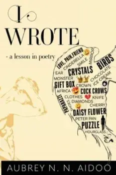 I Wrote - A Lesson in Poetry, Paperback/Aubrey N. N. Aidoo