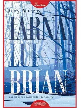 Iarna lui Brian. Seria Toporisca. Volumul 3/Gary Paulsen